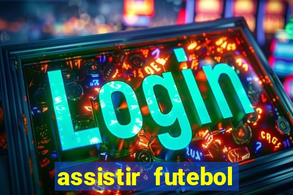 assistir futebol multi max